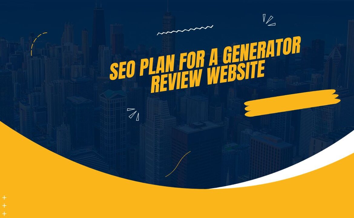 SEO plan for a generator review website